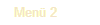 Men� 2