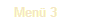 Men� 3